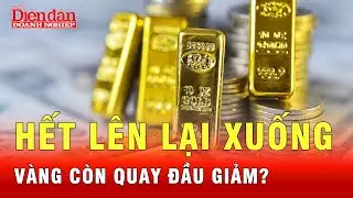 Nhanh lên chóng xuống - Vàng còn quay đầu giảm nữa? | Tin tức 24h