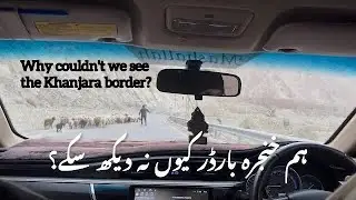Visit to khunjerab Pass| Why couldn't we see the Khanjara border? | Hunza series EP 6 | KKH Road