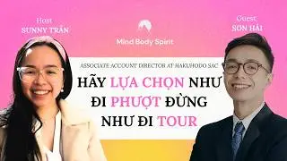 H&atilde;y lựa chọn như đi phượt đừng như đi tour | Đỗ Sơn Hải, UWC Red Cross Nodric College '10 | EP. 6