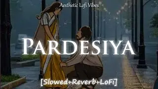 Pardesiya | Slowed+Reverb+LoFi | Sonu Nigam, Krishnakali | Pardesiya hai tere pyar me jab se