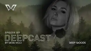 DeepCast Radio 007 - DEVA VICCI - Melodic House & Techno 2024 - DJ MIX