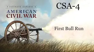 Ultimate General Civil War SCCWaSG- CSA(4):  First Bull Run