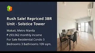Rush Sale! Repriced 3BR Unit - Solstice Tower