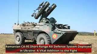 Romanian CA 95 Short Range Air Defense System Deployed in Ukraine A Vital Addition to the Fight