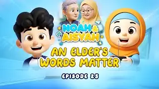Episode 25 : Elderly Words Matters - Noah & Aisyah: Akhlak Kids Series