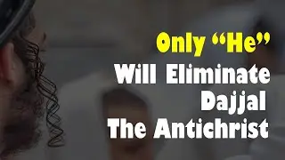 Who Will Kill Dajjal the Antichrist | Islamic Eschatology | Conquest of Constantinople | Urdu