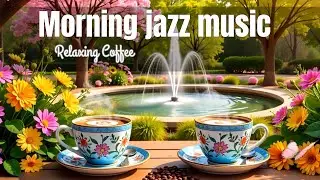 Morning Jazz ☕Feeling Relaxing Coffee Jazz Music and Positive Bossa Nova Piano