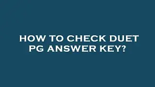How to check duet pg answer key?