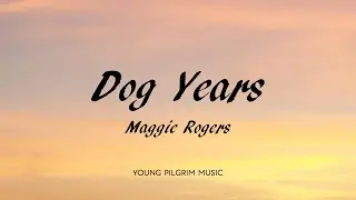 Maggie Rogers - Dog Years (Lyrics) - Now That The Light Is Fading (2017)