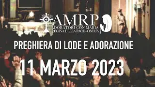 2023.03.11 AMRP - Preghiera di Lode e Adorazione