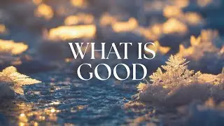 Glory Revealed: What Is Good| Rev. Ben Weger | Sunday, February 1, 2026