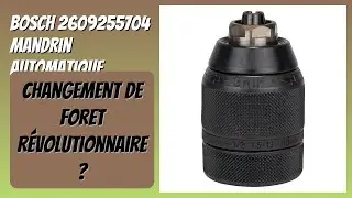 AVIS (2025) : Bosch 2609255704 Mandrin Automatique. D&Eacute;TAILS