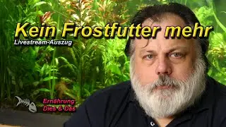 WARUM ICH QUASI KEIN FROSTFUTTER MEHR IM AQUARIUM F&Uuml;TTERE