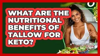 What Are The Nutritional Benefits Of Tallow For Keto? - Keto Kitchen HQ