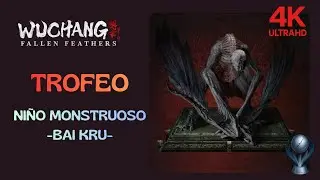 [4K] WUCHANG: Fallen Feathers | Trofeos | NI&Ntilde;O MONSTRUOSO - BAI KRU
