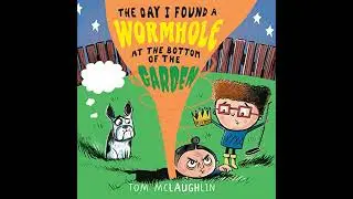 Day I Found a Wormhole at the Bottom of the Garden by Tom McLaughlin | Full Audiobook