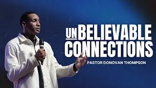 Unbelievable Connections // Unbelievable Part 2 // Donovan Thompson