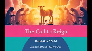 THE CALL TO REIGN | Revelation 5:6&ndash;14Apostle Fred Mukhili | Bible Life Ministries (BLM) &ndash; Ang&rsquo;orom