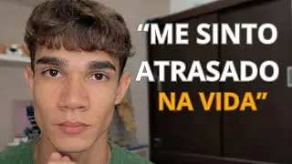 Me Sinto Atrasado na Vida: Desabafo Sincero