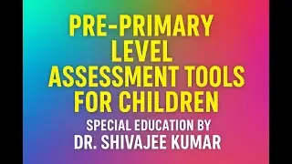 Assessment Tools at the Pre-Primary Level: (e.g., UPANAYAN, Portage Guide to Early Education)