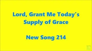 Lord, Grant Me Today&rsquo;s Supply of Grace &ndash; New Song 214