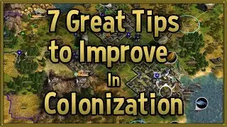7 Great Tips to Improve at Civilization 4 Colonization - Tips & Tricks Strategy Guide