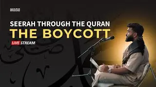 The Boycott of Makkah: Events Leading Up to It & the Verses Revealed | Seerah Through the Qur’an #18