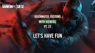 QUICKMATCH, CUSTOMS W/ VIEWERS PT. 21 | R6 SIEGE X | #R6QUICKMATCH #R6CUSTOMS #PLAYINGWITHVIWERS