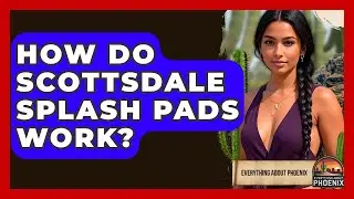 How Do Scottsdale Splash Pads Work? - Everything About Phoenix