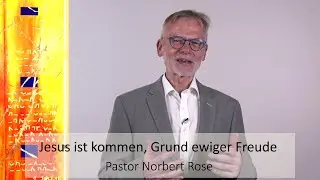 Andacht von Norbert Rose zum Lied „Jesus ist kommen, Grund ewiger Freude