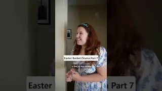 Easter Basket Drama Part 7