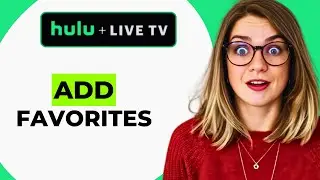 How to Add Favorites on Hulu Live TV &ndash; Organize Channels & Shows in 2025