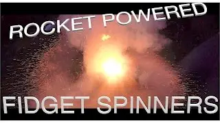 ROCKET POWERED FIDGET SPINNERS!
