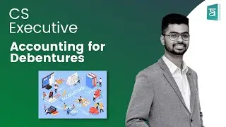 CS Executive | Corporate Accounting | Chapter 4 - Accounting for Debentures
