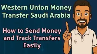 Western Union Money Transfer Saudi Arabia: How to Send Money and Track Transfers Easily