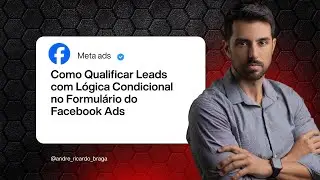 Como Qualificar Leads com Lógica Condicional no Formulário do Facebook Ads | 2025