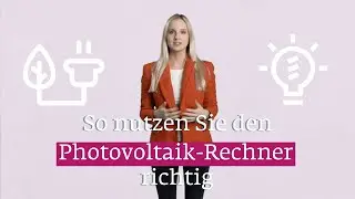 So nutzen Sie den Photovoltaik- Rechner richtig
