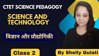 Science And Technology || CTET Science Pedagogy By Shelly Gulati @GradeDoor 