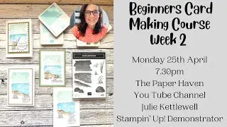 Beginner's Card Making Course Week 2 - Card making with The Paper Haven and Stampin' Up!