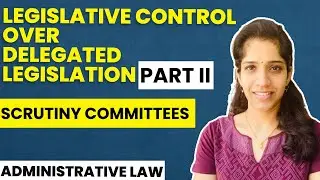 Legislative Control over Delegated Legislation - Part 2 | Scrutiny Committees | Administrative Law
