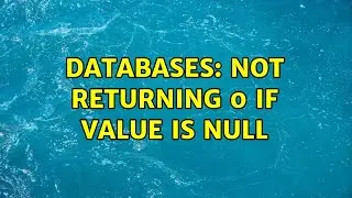Databases: Not returning 0 if value is NULL (2 Solutions!!)