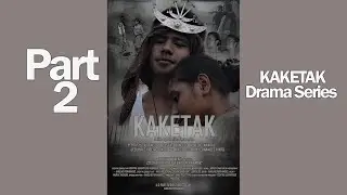 KAKETAK PART 2