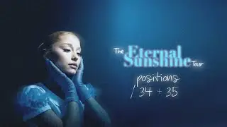 Positions / 34 + 34 :THE ETERNAL SUNSHINE TOUR (CONCEPT)