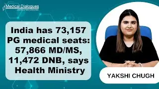 73,157 PG Medical Seats in India: 57,866 MD/MS, 11,472 DNB, says Health Ministry