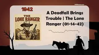 A Deadfall Brings Trouble | The Lone Ranger (01-14-42)