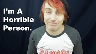 Reasons Why I'm A Horrible Person  | MattG