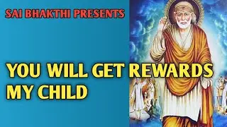 YOU WILL GET REWARDS MY CHILD @saibhakthi777 #shirdisaibaba #saibaba  #motivational