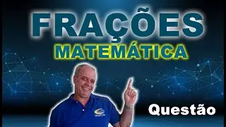 RESOLUÇÃO DE QUESTÃO DA MATEMÁTICA SOBRE FRAÇÕES PARA INGRESSO NO 6º ANO DO ENSINO FUNDAMENTAL