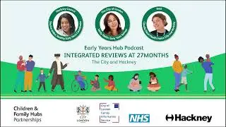 City and Hackney Early Years Hub Podcast - Integrated Reviews at 27 months