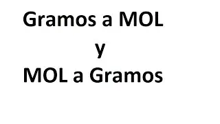 Gramos a MOL y MOL a Gramos - Qu&iacute;mica secundaria